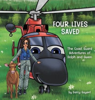 Title: Four Lives Saved: The Coast Guard Adventures of Dolph and Gwen, Author: Darcy Guyant