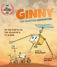 Title: Ginny, The Martian Helicopter: The True Story of the First Helicopter to Fly on Mars, Author: Darcy Guyant