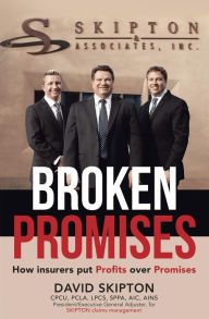 Title: Broken Promises: How Insurers Put Pro?ts Over Promises, Author: David Skipton