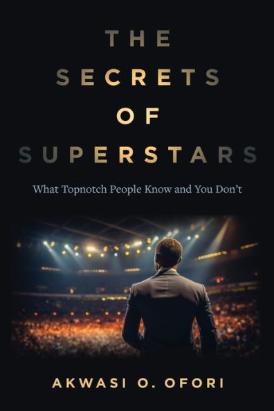 The Secrets of Superstars: What Topnotch People Know and You Don't