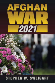Title: AFGHAN WAR 2021, Author: Stephen W Sweigart
