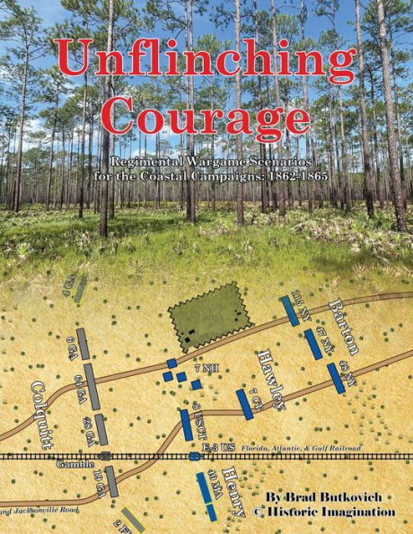 Unflinching Courage: Regimental Wargame Scenarios for the Coastal Campaigns: 1862-1865