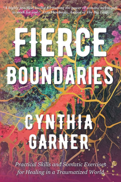 Fierce Boundaries: Practical Skills and Somatic Exercises for Healing a Traumatized World