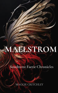 Title: Maelstrom: Southwest Faerie Chronicles, Author: Maggie Critchley