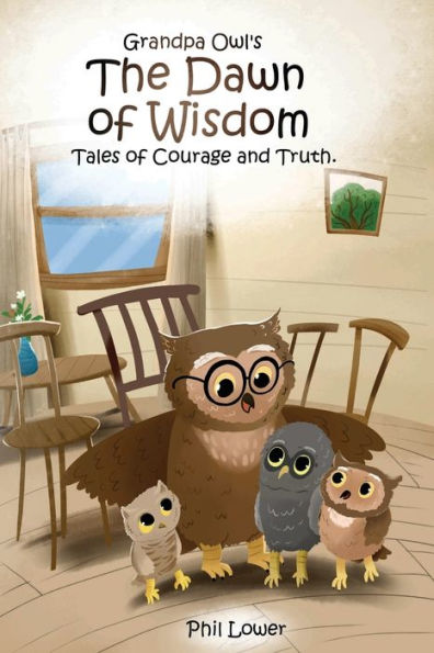 Grandpa Owl's The Dawn of Wisdom: Tales Courage and Truth
