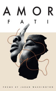 Title: Amor Fati: Poems Curated by Fate, Author: Jadan Washington