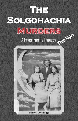 The Solgohachia Murders: A Fryer Family Tragedy