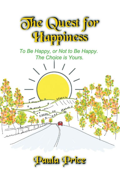 The Quest for Happiness: to Be Happy or Not Happy. Choice is Yours.