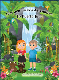 Title: Zoey and Clark's Adventures To Puerto Rico, Author: Ej Clark-Sledge