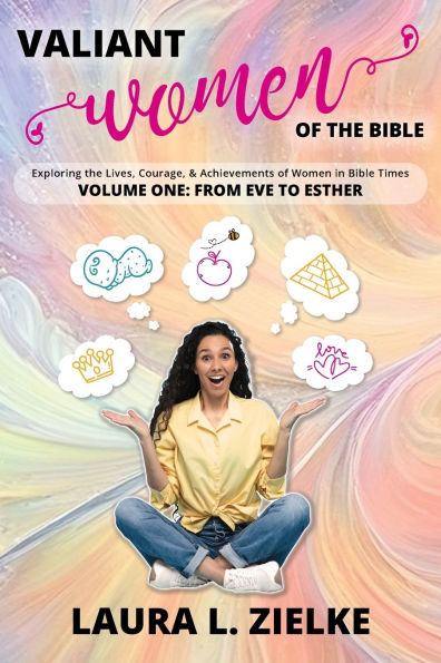 Valiant Women of the Bible, Volume One: From Eve to Esther: Exploring Lives, Courage, & Achievements Bible Times
