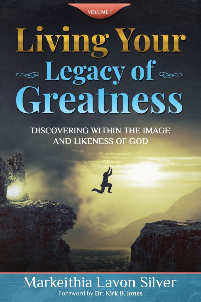 Living Your Legacy of Greatness Volume One: Discovering Within the Image and Likeness God