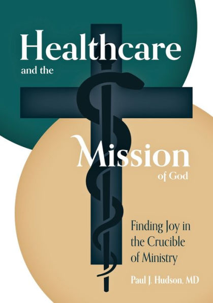 Healthcare and the Mission of God: Finding Joy Crucible Ministry