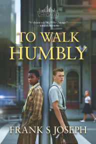 Free ebook download for ipad 3 To Walk Humbly: The Chicago Trilogy, Book II 9798990440944 by Frank Joseph (English literature)