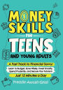 Money Skills for Teens and Young Adults A Fast Track to Financial Savvy: Learn to Budget, Save Wisely, Invest Smartly, Spend Prudently, and Secure Your Future in Just 15 Minutes a Day