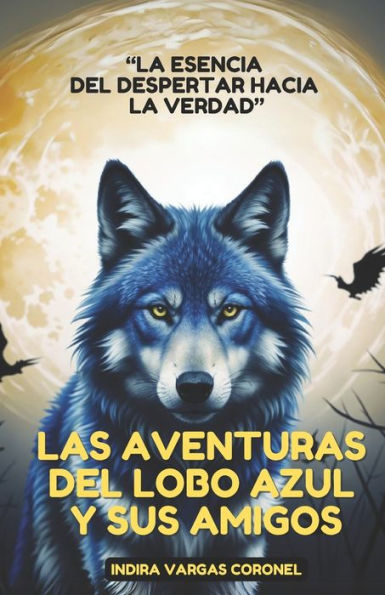 Las Aventuras del Lobo Azul Y Sus Amigos: La esencia del despertar hacia la verdad