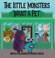 Title: The Little Monsters Want a Pet, Author: Michelle Meitler