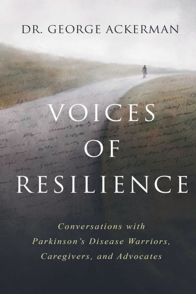 Voices of Resilience: Conversations with Parkinson's Disease Warriors, Caregivers, and Advocates