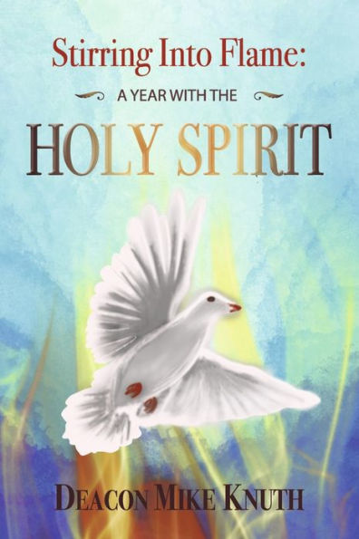 Stirring into Flame: A Year with the Holy Spirit