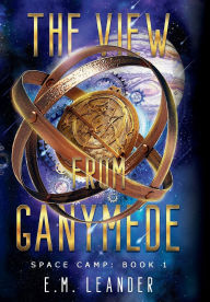 Title: The View from Ganymede, Author: E M Leander