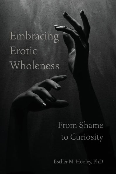 Embracing Erotic Wholeness: From Shame to Curiosity