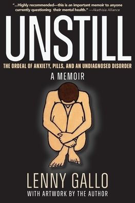 Unstill: The Ordeal of Anxiety, Pills, and an Undiagnosed Disorder. A Memoir.