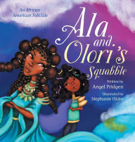 Title: Ala and Olori's Squabble: An African American FolkTake, Author: Angel Pridgen
