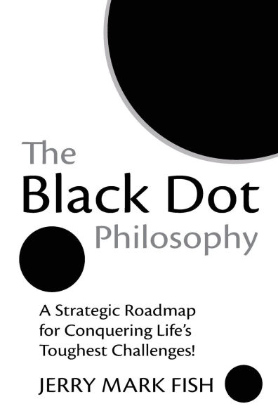 The Black Dot Philosophy: A Strategic Roadmap for Conquering Life's Toughest Challenges!