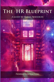 Title: The HR Blueprint - A Guide to Human Resources: Federal Contracting, Author: Daniel Lopez
