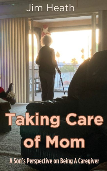 Taking Care of Mom: A Son's Perspective on Being A Caregiver