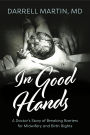 In Good Hands: A Doctor's Story of Breaking Barriers for Midwifery and Birth Rights