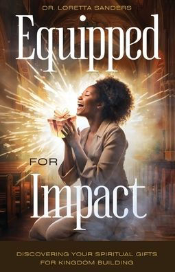 Equipped for Impact: Discovering Your Spiritual Gifts For Kingdom Building