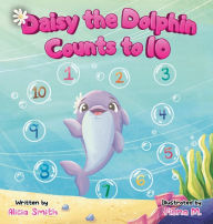 Title: Daisy the Dolphin Counts to 10, Author: Alicia Smith