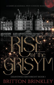 Title: Rise of the Grisym: A Dark Academia Why Choose Romance, Author: Britton Brinkley