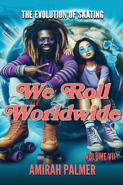 The Evolution of Skating Vol VII: We Roll WorldWide
