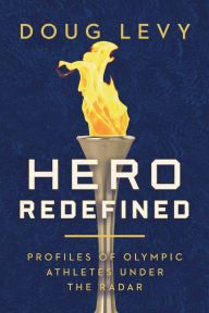 Download kindle ebook to pc Hero Redefined: Profiles of Olympic Athletes Under the Radar