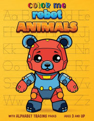 Title: Color Me Robot Animals: with Alphabet Tracing Pages, Author: Antzy Books