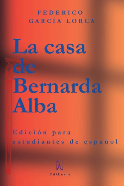 La casa de Bernarda Alba: Ediciï¿½n para estudiantes de espaï¿½ol