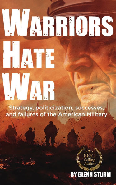Warriors Hate War: Strategy, politicization, successes, and failures of the US Military