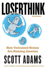Title: Loserthink: How Untrained Brains Are Ruining America, Author: Scott Adams