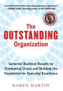 The Outstanding Organization: Generate Business Results by Eliminating Chaos and Building the Foundation for Everyday Excellence