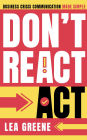 Act, Don't React