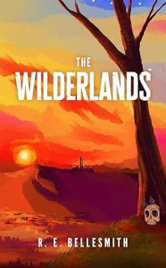 Title: The Wilderlands, Author: R. E. Bellesmith