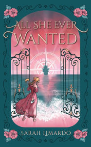 Title: All She Ever Wanted, Author: Sarah Limardo
