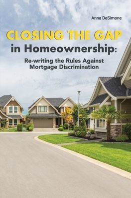 Closing the Gap Homeownership: Re-writing Rules Against Mortgage Discrimination