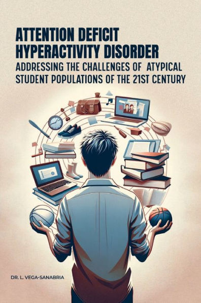 Attention Deficit Hyperactivity Disorder: Addressing the Challenges of Atypical Student Populations of the 21st Century