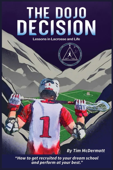 The Dojo Decision: Lessons Lacrosse and LIfe