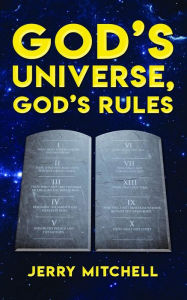 Title: GOD'S UNIVERSE, GOD'S RULES, Author: Jerry Mitchell
