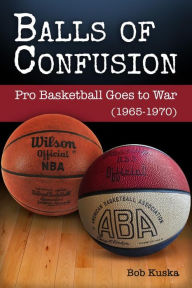 Free online books for downloading Balls of Confusion: Pro Basketball Goes to War (1965-1970)