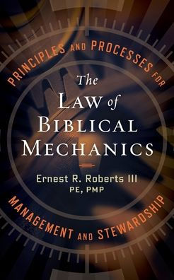 The Law of Biblical Mechanics: Principles and Processes for Management and Stewardship