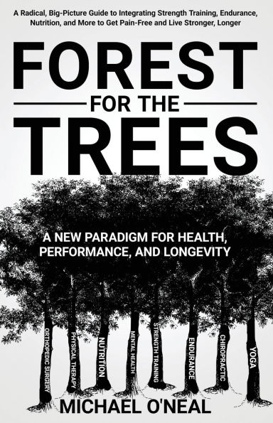 Forest for the Trees: A New Paradigm Health, Performance, and Longevity